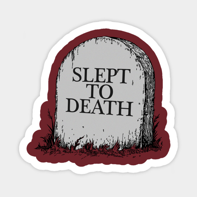 Slept To Death
